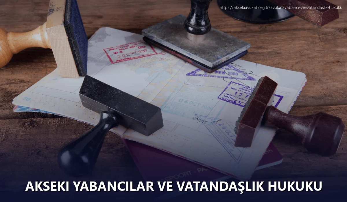 Akseki Yabancılar ve Vatandaşlık Hukuku